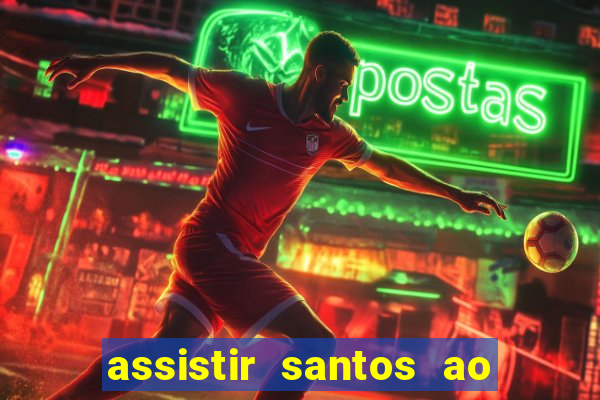 assistir santos ao vivo futemax